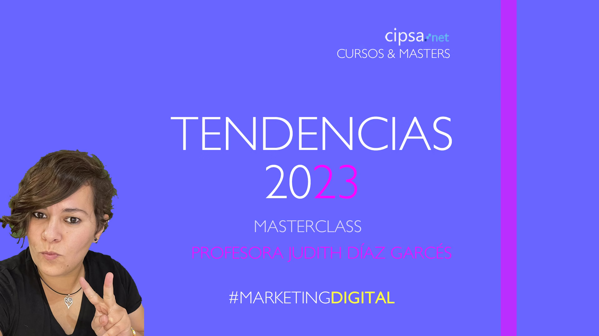 ¡Ya estamos de vuelta! ¡Bienvenido 2023! Nueva Masterclass directo martes 3 de enero 18h YouTube CIPSA “Tendencias Marketing 2023”. Nuevo año, nuevas ideas de negocio. Aprovecha las tendencias para potenciar tu proyecto o marca personal, aplicándolas en el mundo digital, donde es mucho más fácil triunfar. Conoce todas las tendencias para 2023 en diseño, web, I+D, proyectos tecnológicos, ecommerce, marketing, Startups e ideas de negocio innovadoras que se adelantan a nuevos escenarios. ¡Invierte en ideas de futuro! ¡Este 2023 toma la iniciativa! Te esperamos este martes 3 de enero a las 18h en directo en YouTube CIPSA ¡Ya somos + de 1111! Profesora Judith Díaz Garcés Master Marketing Digital Barcelona CIPSA