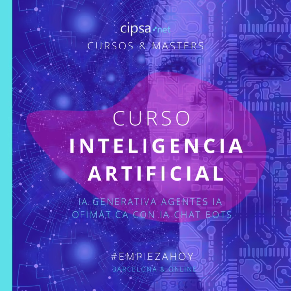 inteligencia artificial curso online curso presencial semipresencial CIPSA Barcelona empieza hoy IA GENERATIVA AGENTES IA OFIMÁTICA CON IA CHAT BOTS