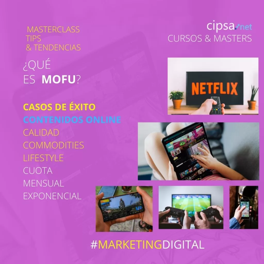 plataformas contenidos online de pago netflix, spotify, etc. casos de éxito ¿Qué es el Mofu? Conseguir clientes de calidad, leads, fans de la marca.