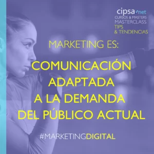 Marketing es comunicación adaptada a la demanda del público actual