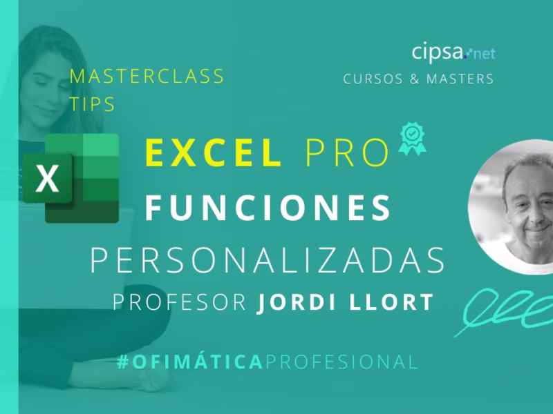 Masterclass Excel funciones personalizadas Profesor Jordi Llort Master ofimática profesional y programación Barcelona Jueves 04 de mayo 18h directo Youtube CIPSA