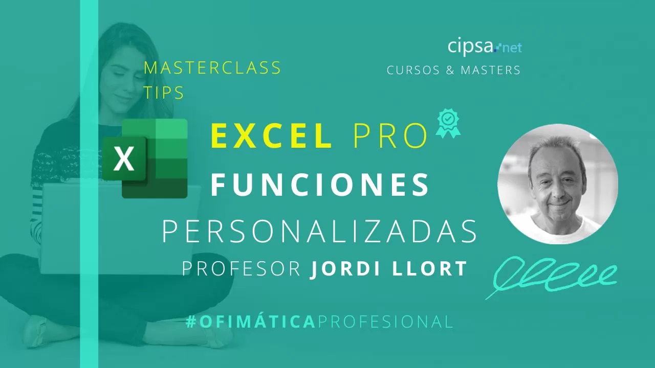 Masterclass Excel funciones personalizadas Profesor Jordi Llort Master ofimática profesional y programación Barcelona Jueves 04 de mayo 18h directo Youtube CIPSA