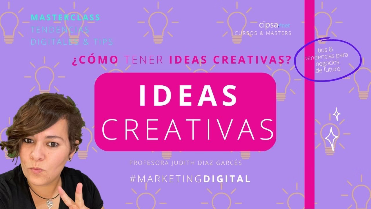 Masterclass "Ideas creativas", tendencias digitales & tips para potenciar tu creatividad y aplicarla de forma exitosa en tus proyectos. Profesora Judith Díaz Garcés  Master Marketing Digital Barcelona Bilbao  Martes 7 marzo 2023 18h directo Youtube CIPSA ¡Suscríbete! ¡Te esperamos!