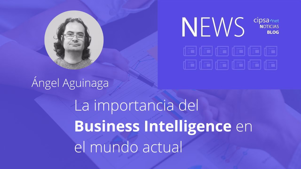 La importancia del Business Intelligence en el mundo actual